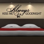 Always kiss me goodnight 